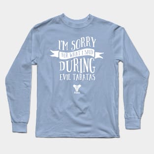 White- I'm Sorry For What I Said During Evil Tabatas Long Sleeve T-Shirt